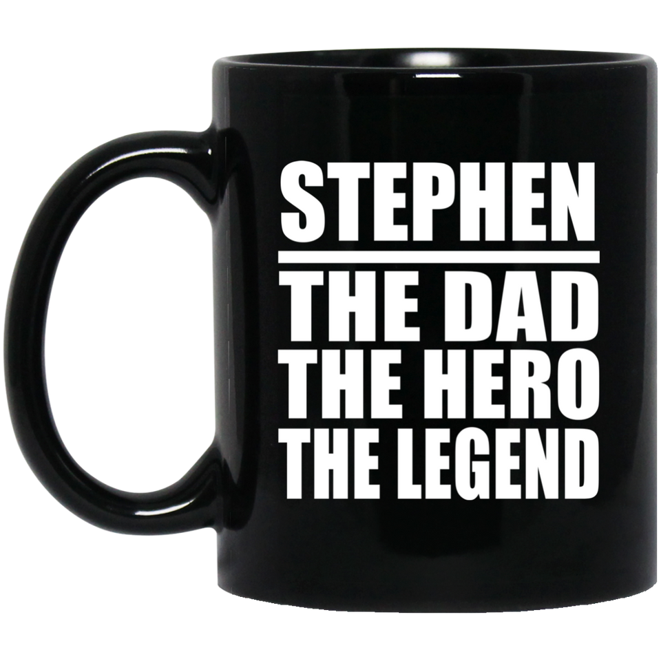 Stephen The Dad The Hero The Legend - 11 Oz Coffee Mug Black