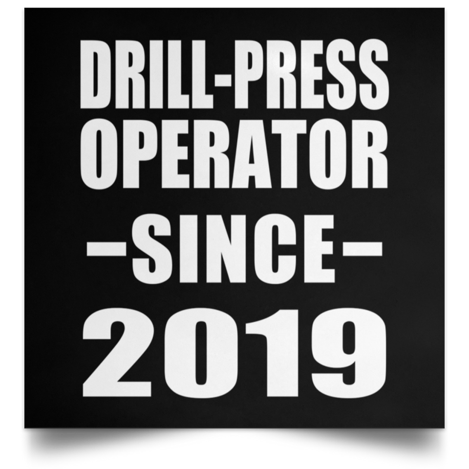 Drill-Press Operator Since 2019 - Poster Square