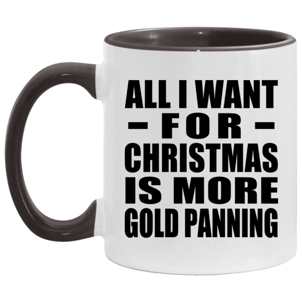 All I Want For Christmas Is More Gold Panning - 11oz Accent Mug Black