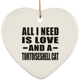All I Need Is Love And A Tortoiseshell Cat - Heart Ornament