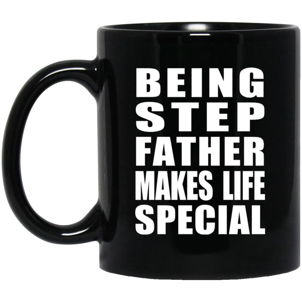 Being Step Father Makes Life Special - 11oz Coffee Mug Black