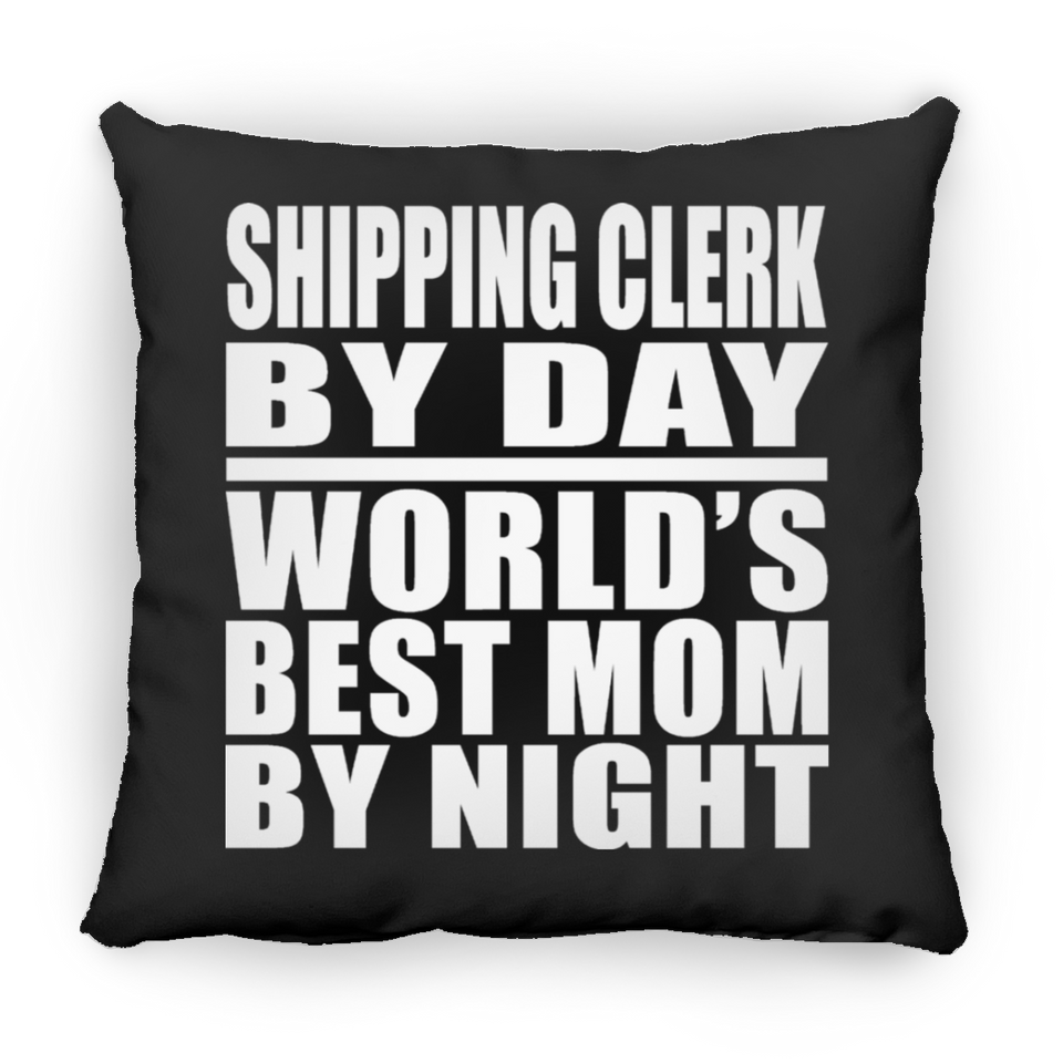 Shipping Clerk By Day World's Best Mom By Night - Throw Pillow Black