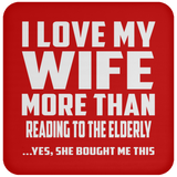 I Love My Wife More Than Reading To The Elderly - Drink Coaster