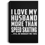 I Love My Husband More Than Speed Skating - Canvas Portrait