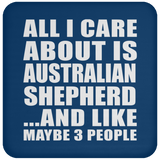 All I Care About Is Australian Shepherd - Drink Coaster