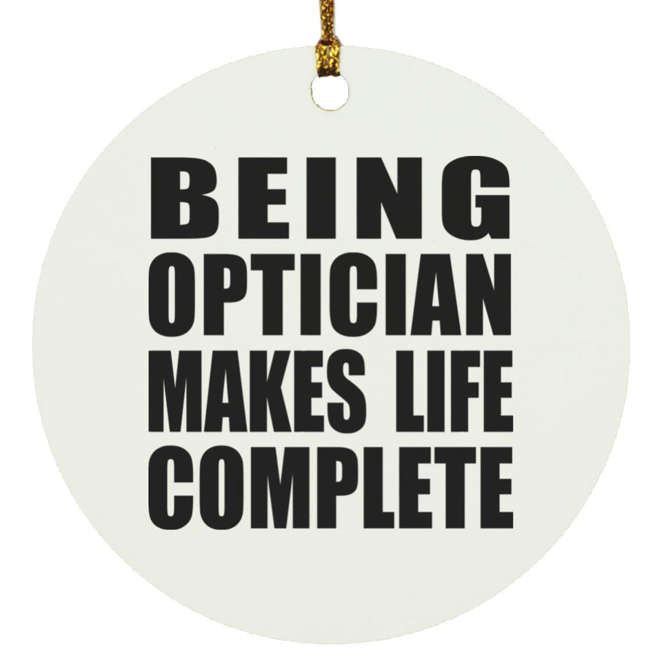 Being Optician Makes Life Complete - Circle Ornament
