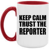 Keep Calm and Trust The Reporter - 15oz Accent Mug Red