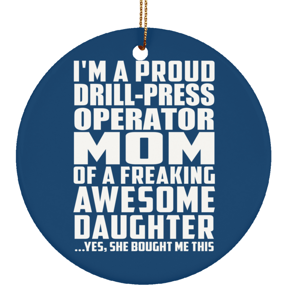 Proud Drill-Press Operator Mom Of Awesome Daughter - Circle Ornament