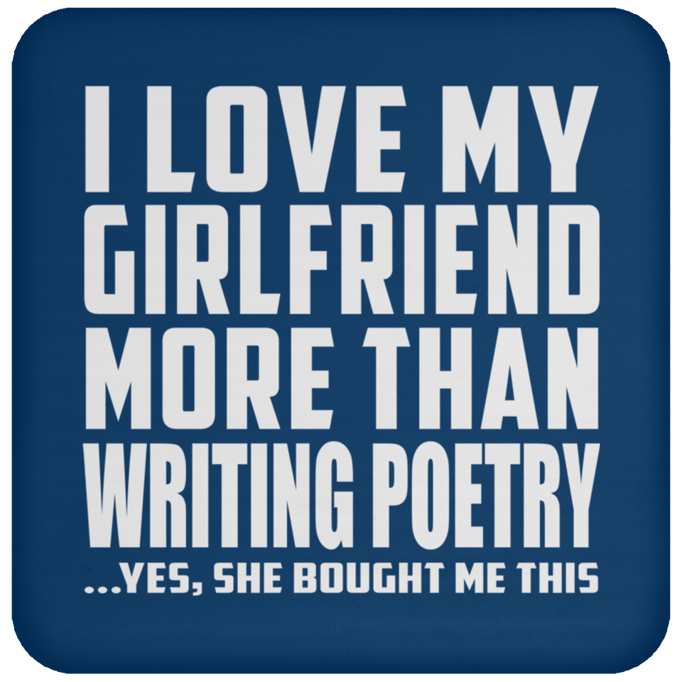 I Love My Girlfriend More Than Writing Poetry - Drink Coaster