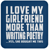 I Love My Girlfriend More Than Writing Poetry - Drink Coaster