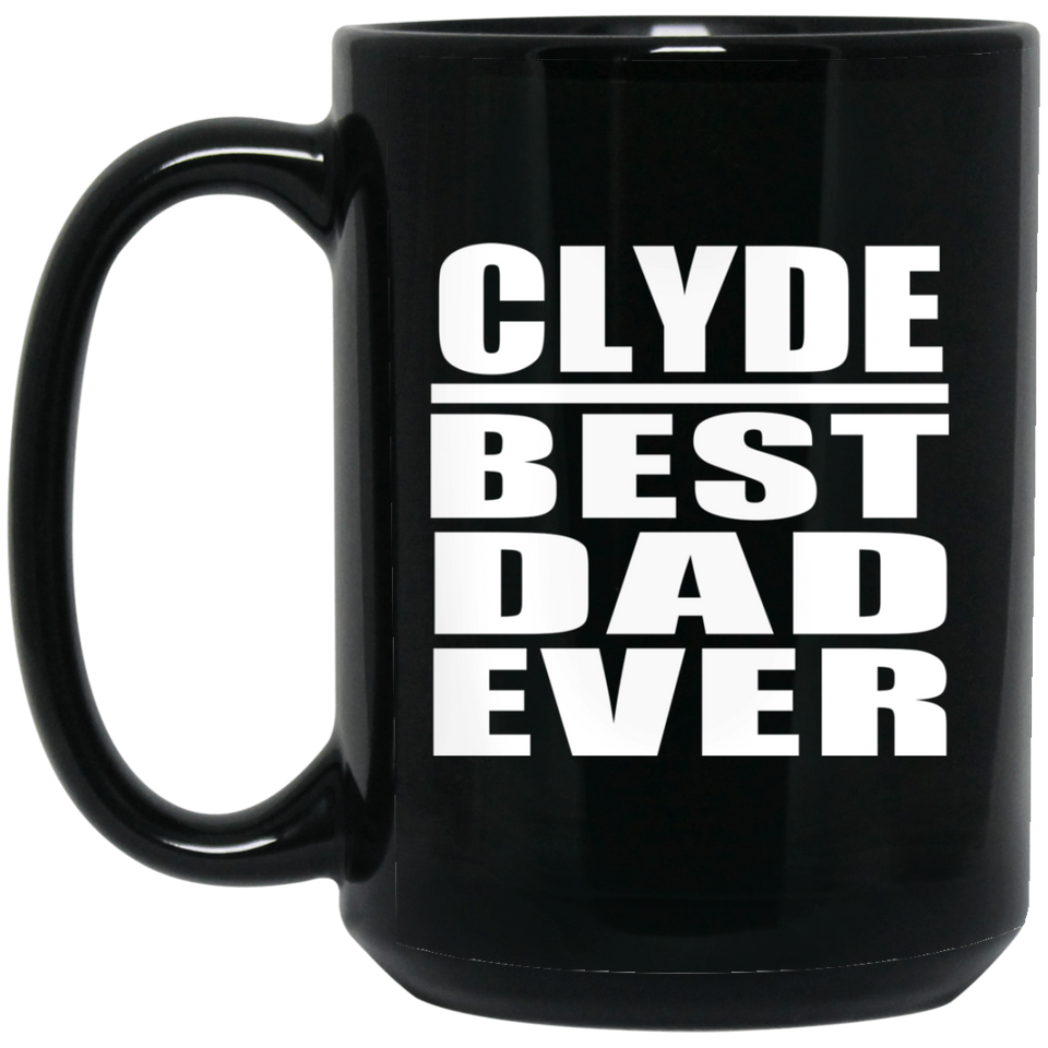 Clyde Best Dad Ever - 15 Oz Coffee Mug Black