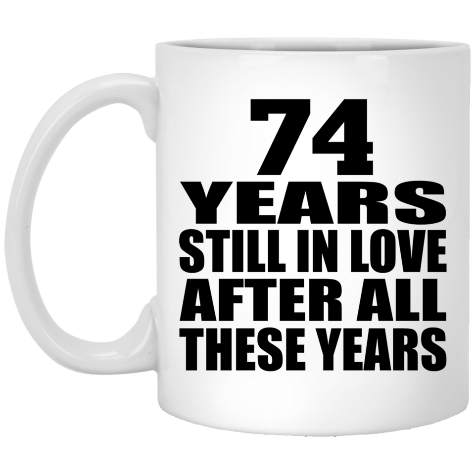 74th Anniversary 74 Years Still In Love After These Years - 11oz Coffee Mug