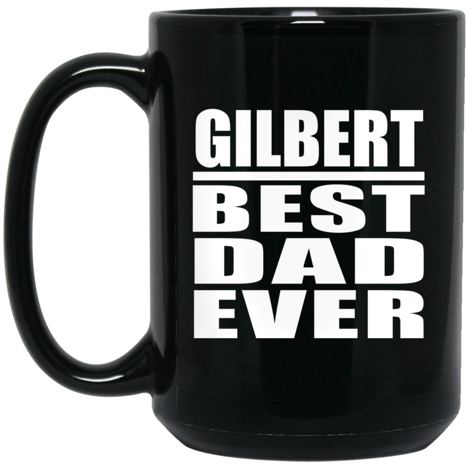Gilbert Best Dad Ever - 15 Oz Coffee Mug Black