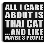 All I Care About Is Thai Cat - Canvas Square