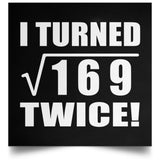 26th Birthday I Turned Square Root of 169 Twice - Poster Square