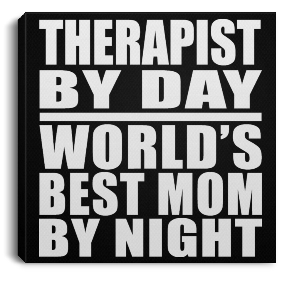 Therapist By Day World's Best Mom By Night - Canvas Square