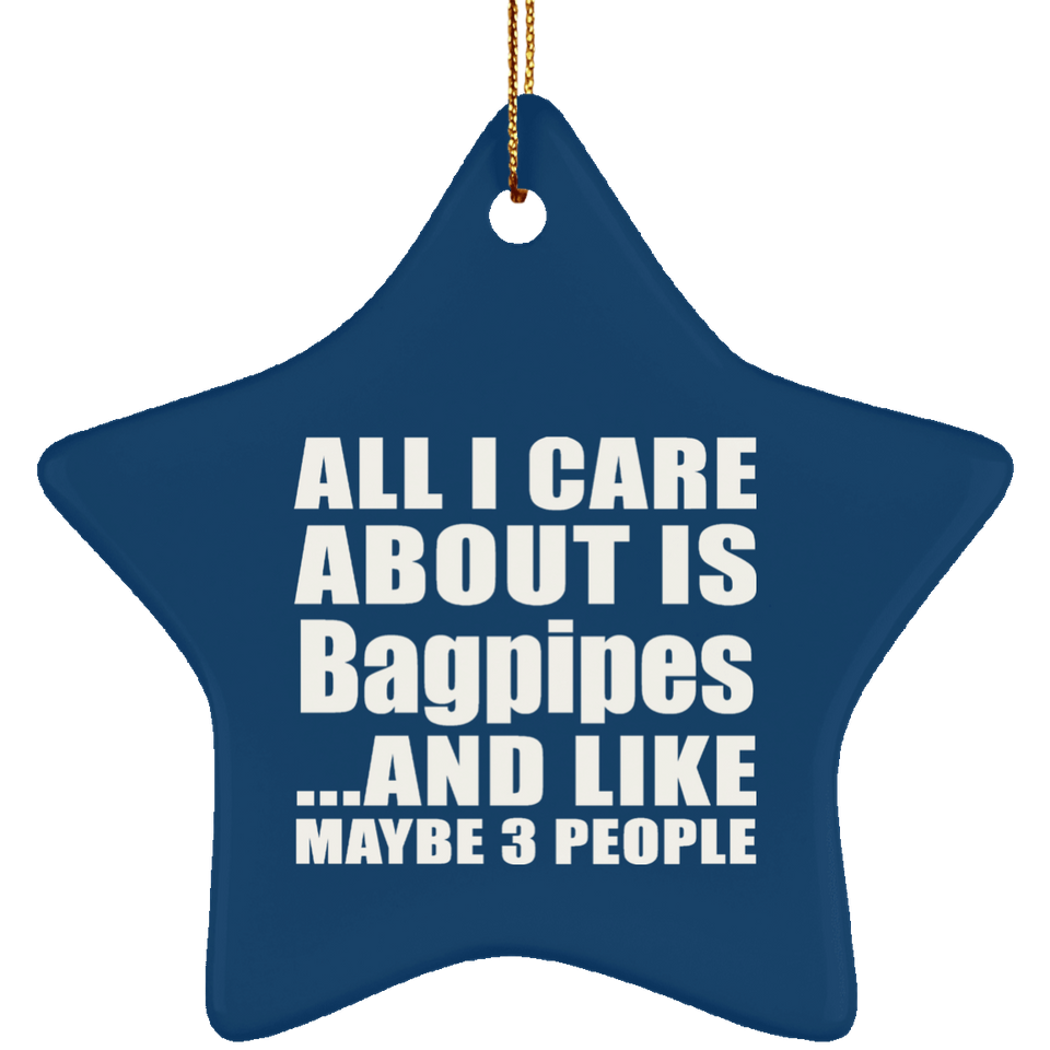 All I Care About Is Bagpipes - Star Ornament
