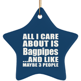 All I Care About Is Bagpipes - Star Ornament