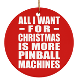 All I Want For Christmas Is More Pinball Machines - Circle Ornament