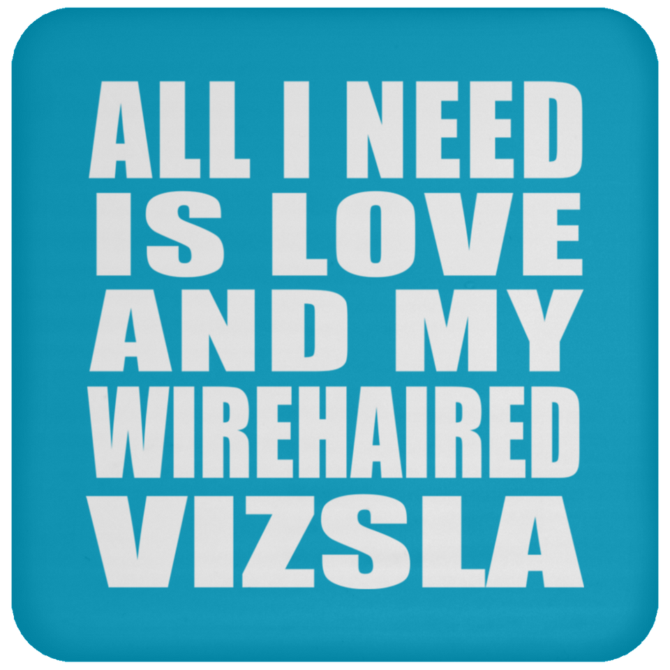 All I Need Is Love And My Wirehaired Vizsla - Drink Coaster