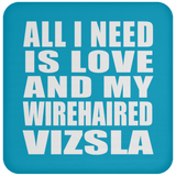 All I Need Is Love And My Wirehaired Vizsla - Drink Coaster