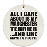 All I Care About Is My Manchester Terrier - Circle Ornament