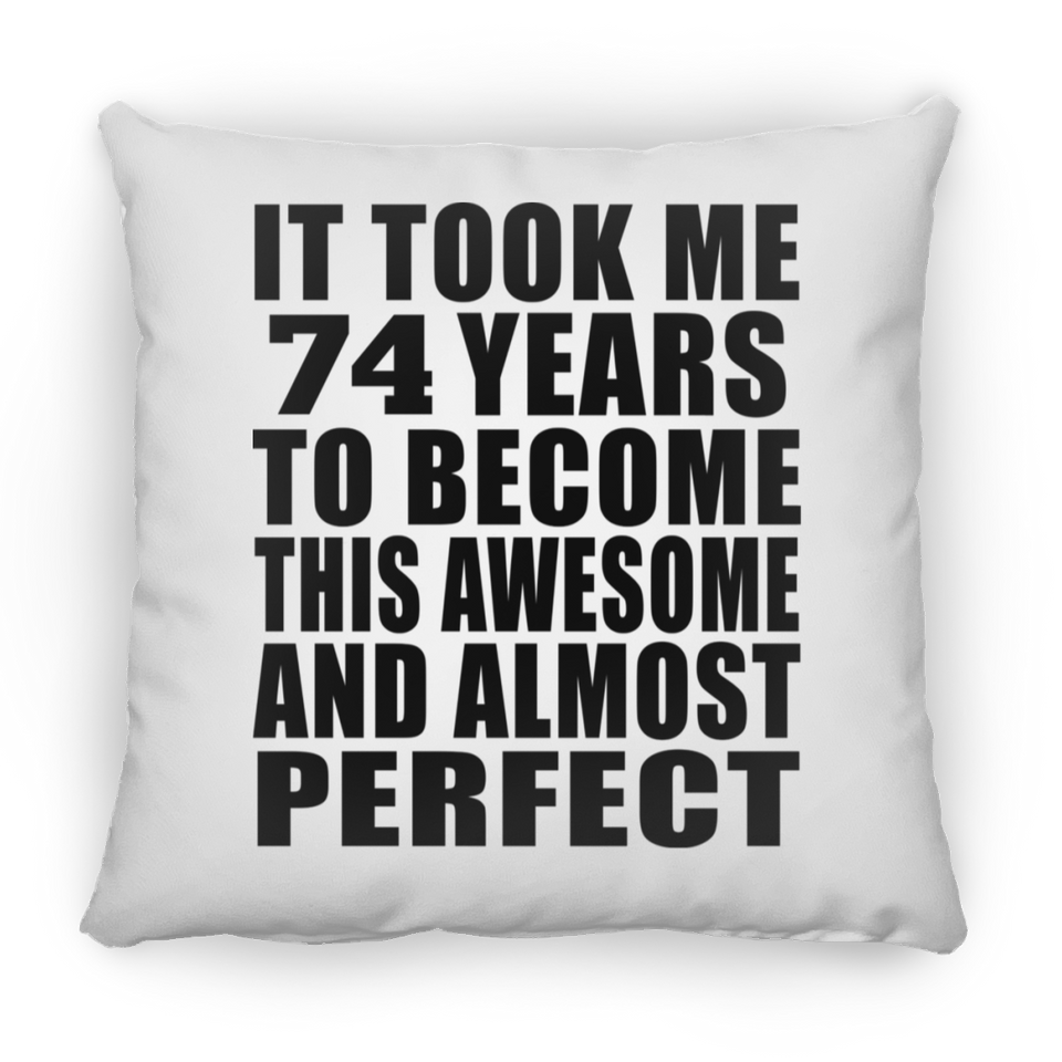 74th Birthday Took 74 Years To Become Awesome & Perfect - Throw Pillow