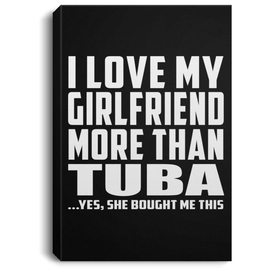 I Love My Girlfriend More Than Tuba - Canvas Portrait