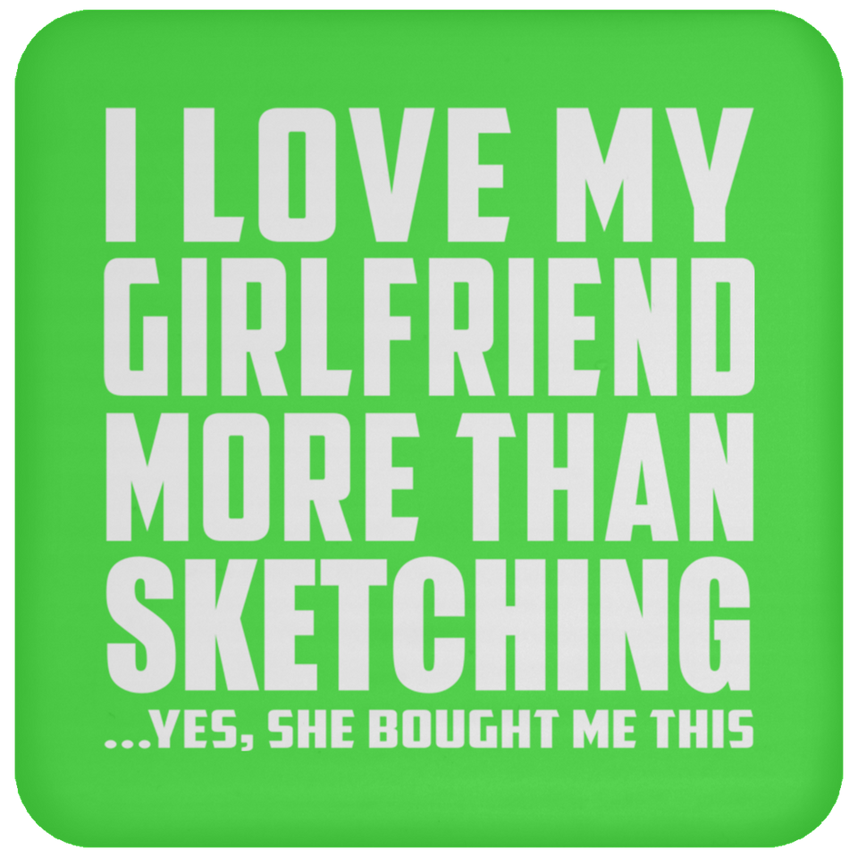 I Love My Girlfriend More Than Sketching - Drink Coaster