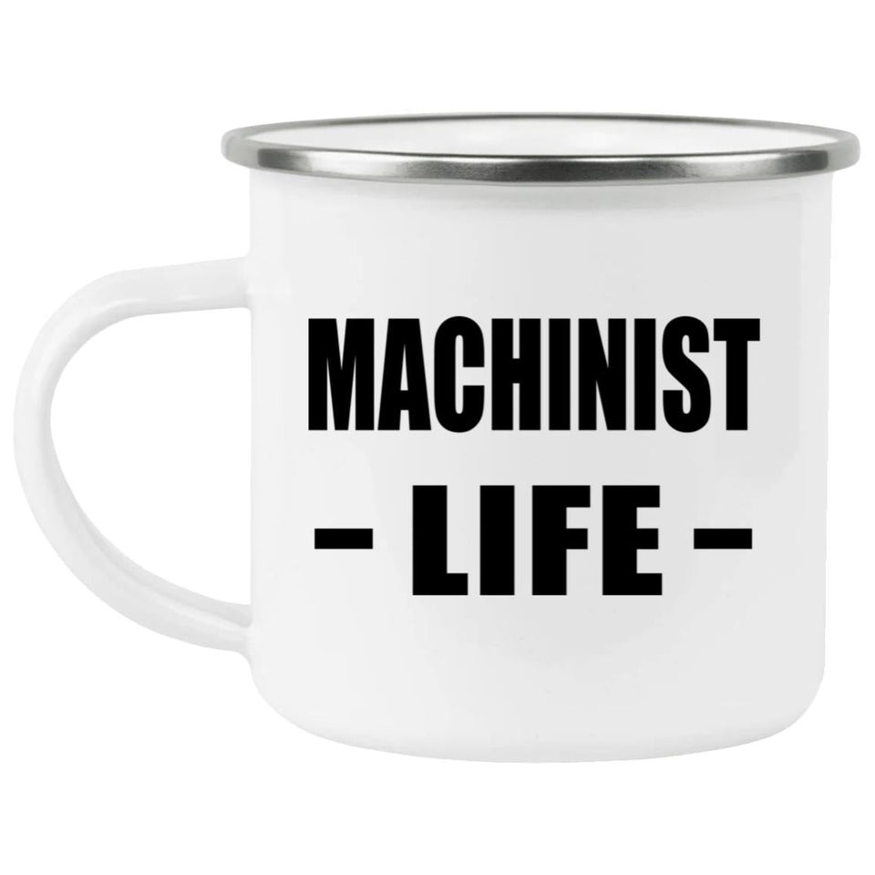 Machinist Life - 12oz Camping Mug
