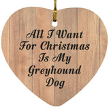 All I Want For Christmas Is My Greyhound Dog - Heart Ornament C