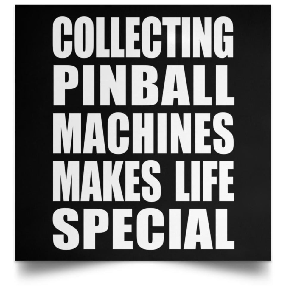 Collecting Pinball Machines Makes Life Special - Poster Square