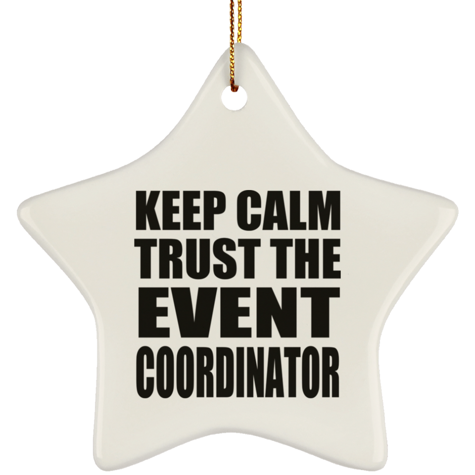 Keep Calm and Trust The Event Coordinator - Star Ornament