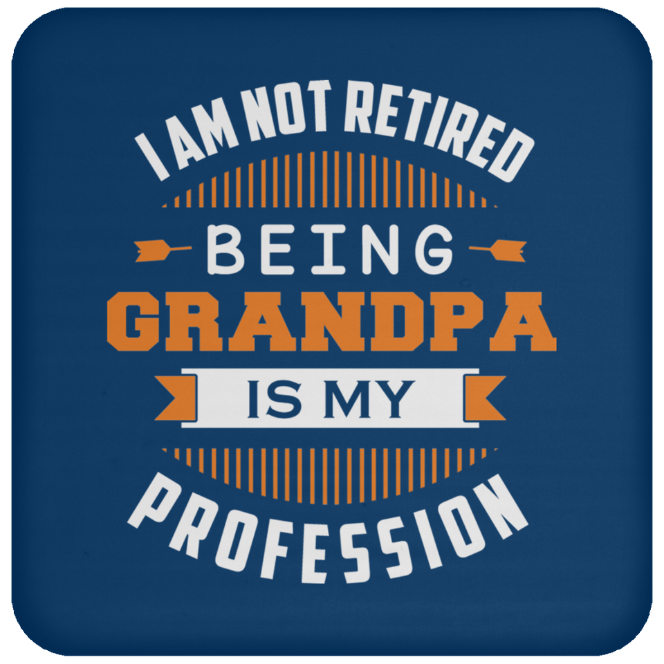 I Am Not Retired, Being Grandpa Is My Profession - Drink Coaster