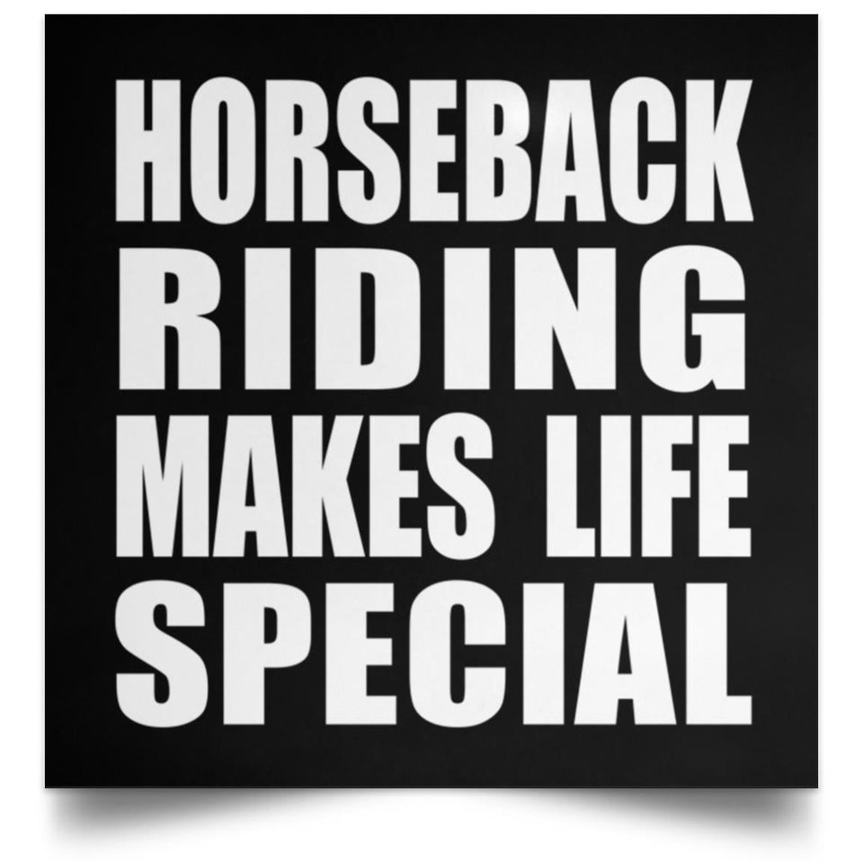 Horseback Riding Makes Life Special - Poster Square