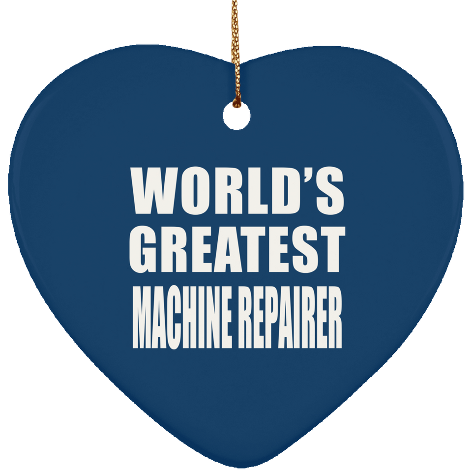 World's Greatest Machine Repairer - Heart Ornament