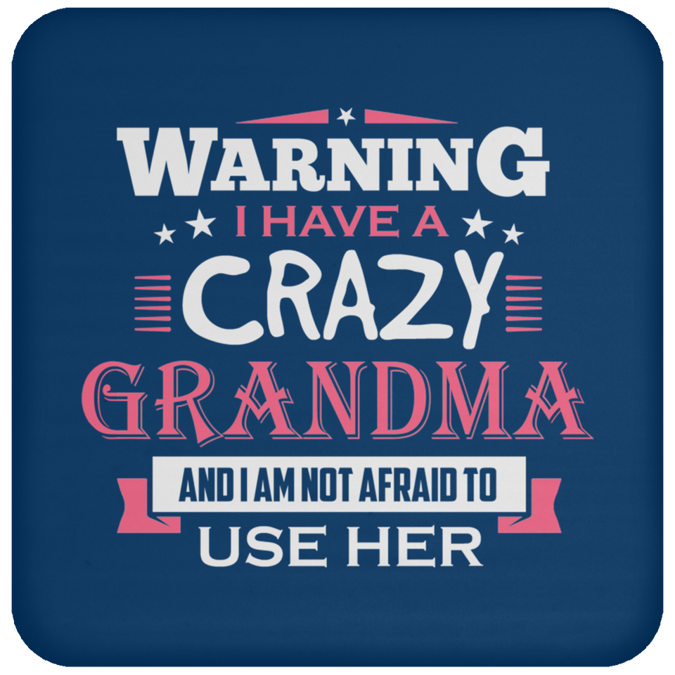 Warning I Have A Crazy Grandma & I Am Not Afraid To Use Her - Drink Coaster