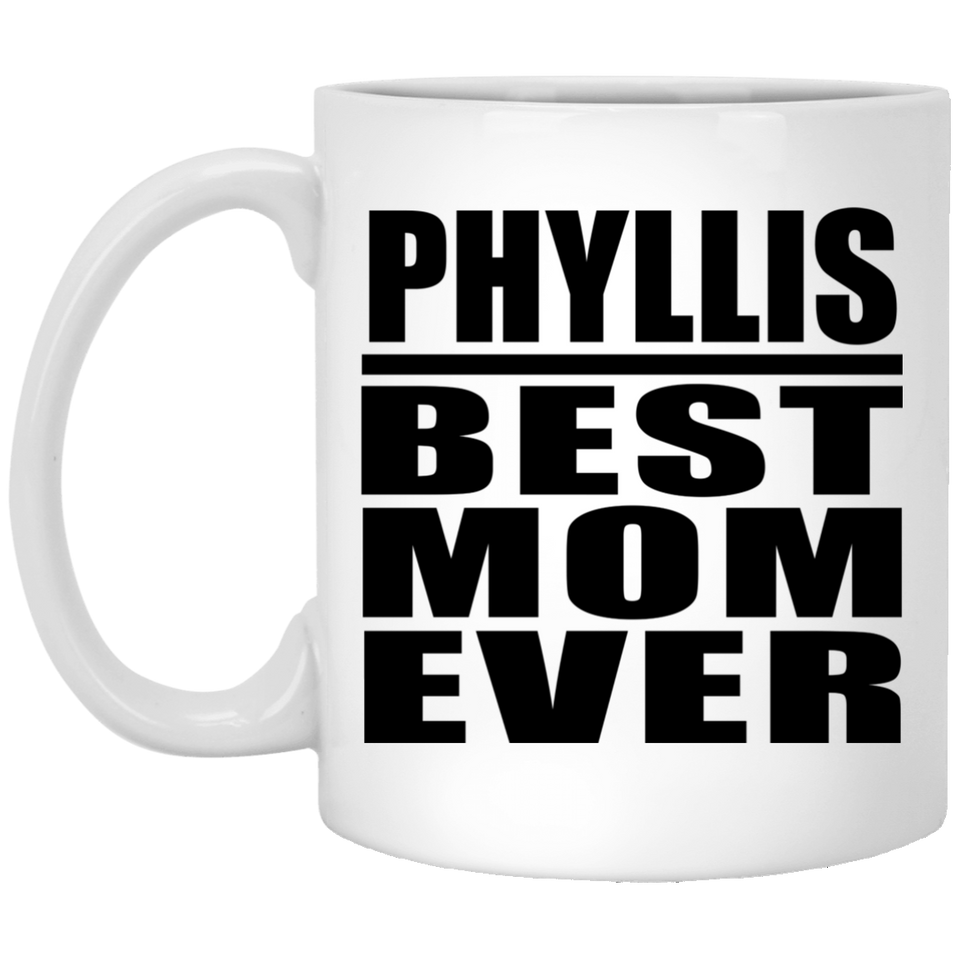 Phyllis Best Mom Ever - 11 Oz Coffee Mug