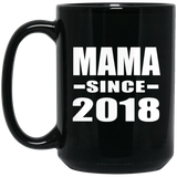 Mama Since 2018 - 15 Oz Coffee Mug Black