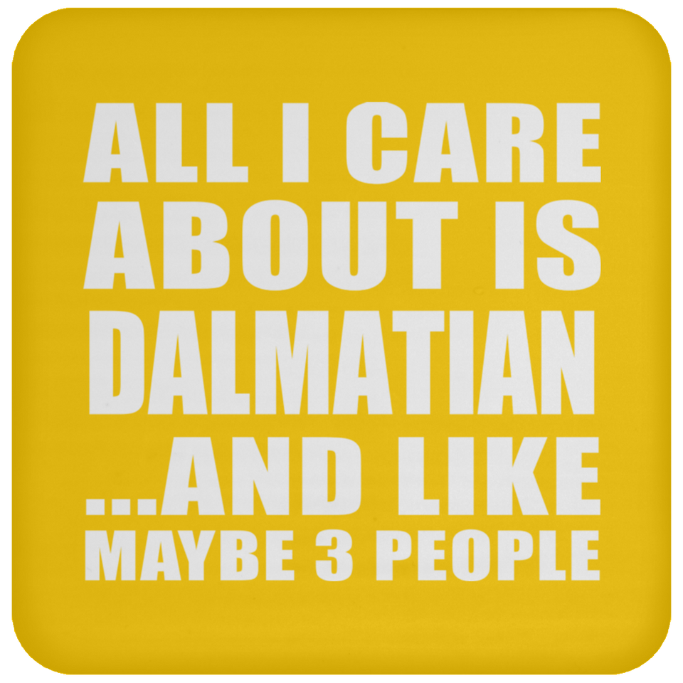 All I Care About Is Dalmatian - Drink Coaster