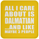 All I Care About Is Dalmatian - Drink Coaster