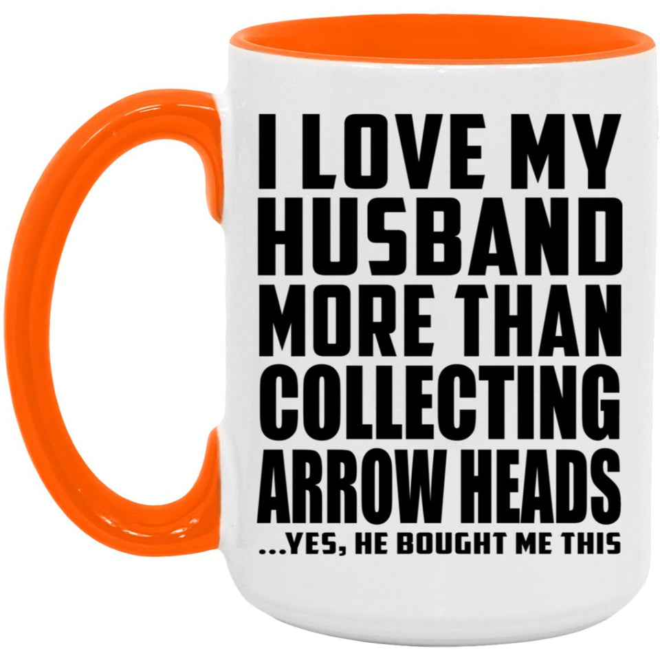 I Love My Husband More Than Collecting Arrow Heads - 15oz Accent Mug Orange