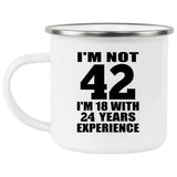 42nd Birthday I'm Not 42 I'm 18 With 24 Years Experience - 12oz Camping Mug
