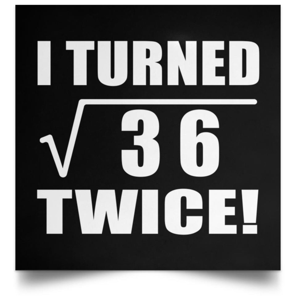 12th Birthday I Turned Square Root of 36 Twice - Poster Square