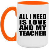 All I Need Is Love And My Teacher - 15oz Accent Mug Orange