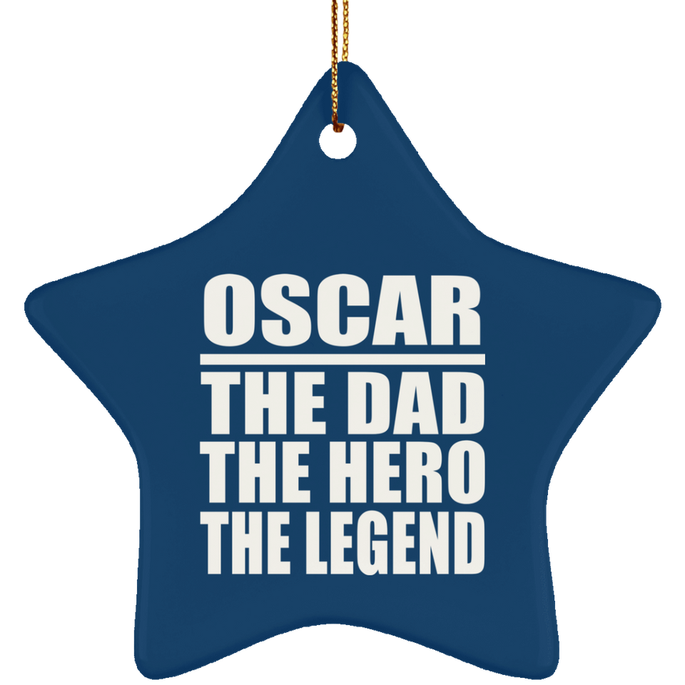 Oscar The Dad The Hero The Legend - Star Ornament