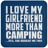 I Love My Girlfriend More Than Camping - Drink Coaster