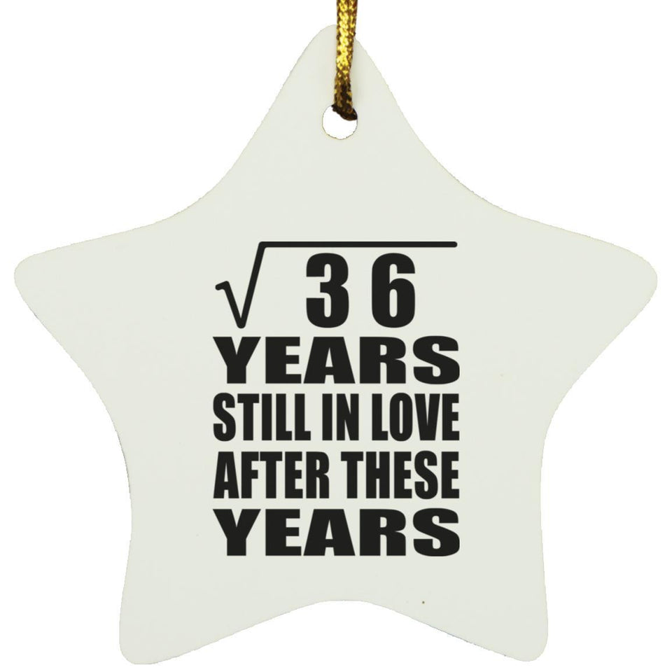 6th Anniversary Square Root of 36 Years Still In Love - Star Ornament