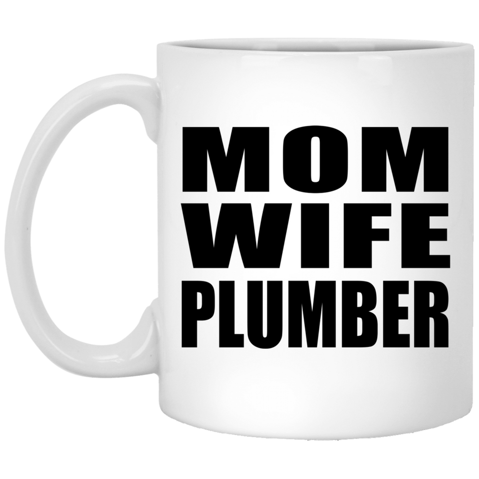 Mom Wife Plumber - 11oz Coffee Mug