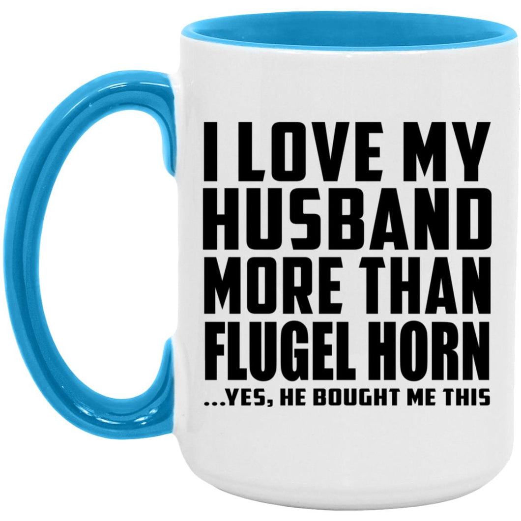 I Love My Husband More Than Flugel Horn - 15oz Accent Mug Blue